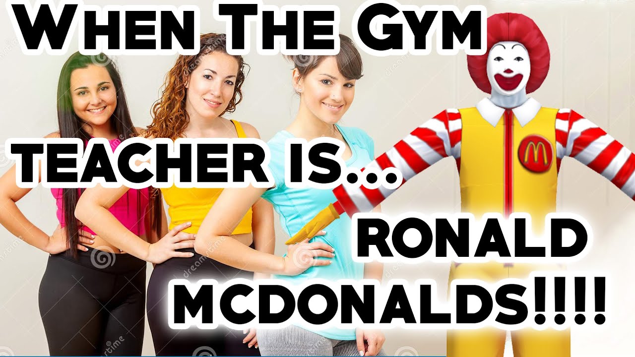 When The Gym Teacher Is Ronald Mcdonald S Youtube