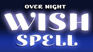 Over Night Wish Spell  No Ingredients Needed