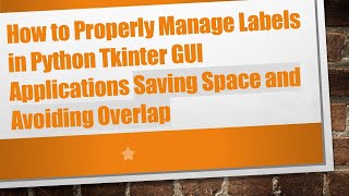 How to Properly Manage Labels in Python Tkinter GUI Applications Saving Space and Avoiding Overlap