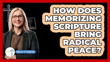 How Does Memorizing Scripture Bring Radical Peace? - Followers Of Christianity