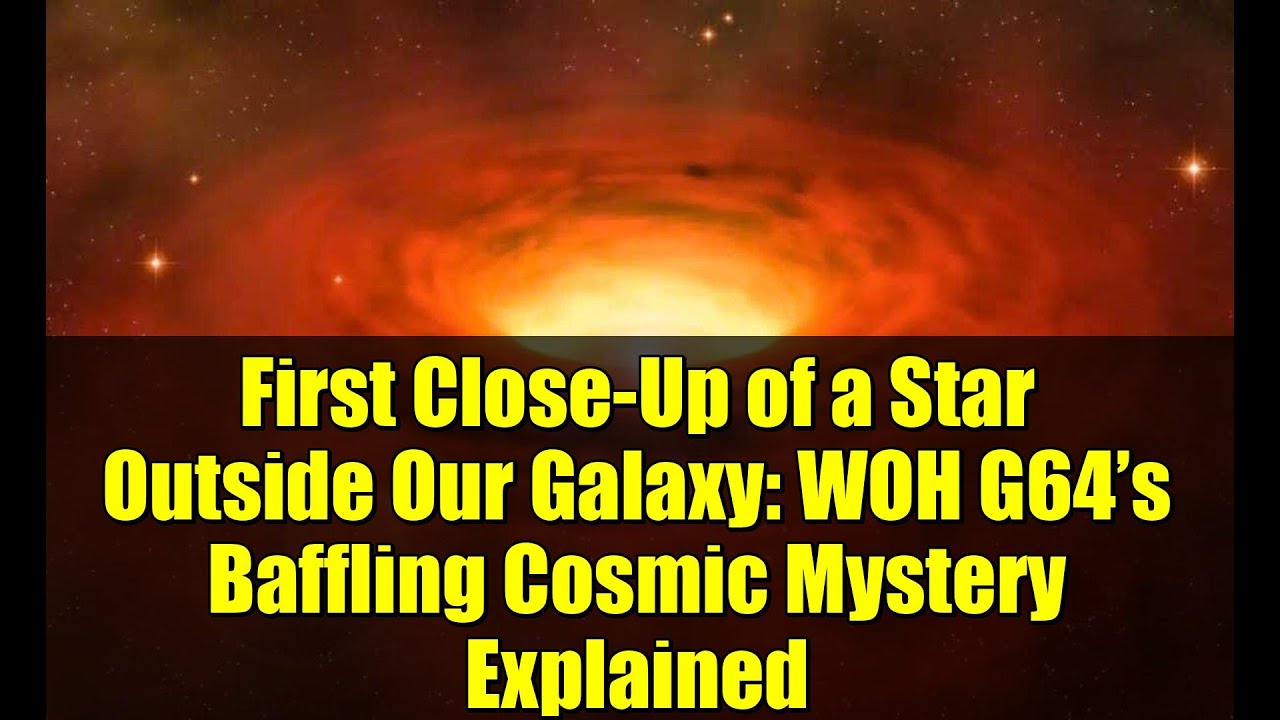 First Close-Up of a Star Outside Our Galaxy: WOH G64’s Baffling Cosmic Mystery Explained