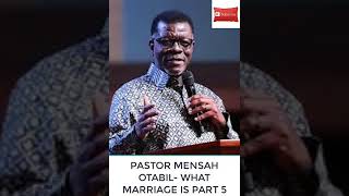 PASTOR MENSAH OTABIL   WHAT MARRIAGE IS