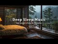 3 Hours Rain Sounds & Relaxing Piano Music - Stress Relief, Insomnia And Restful Deep Sleep, Calming