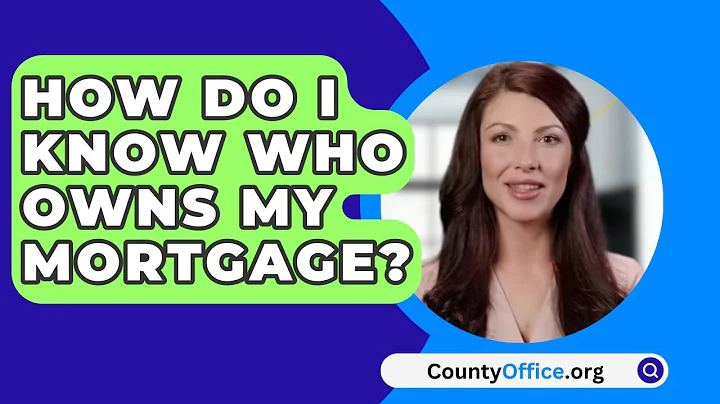 How Do I Know Who Owns My Mortgage? - CountyOffice.org