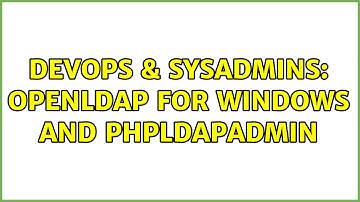 DevOps & SysAdmins: openLdap for windows and phpldapadmin
