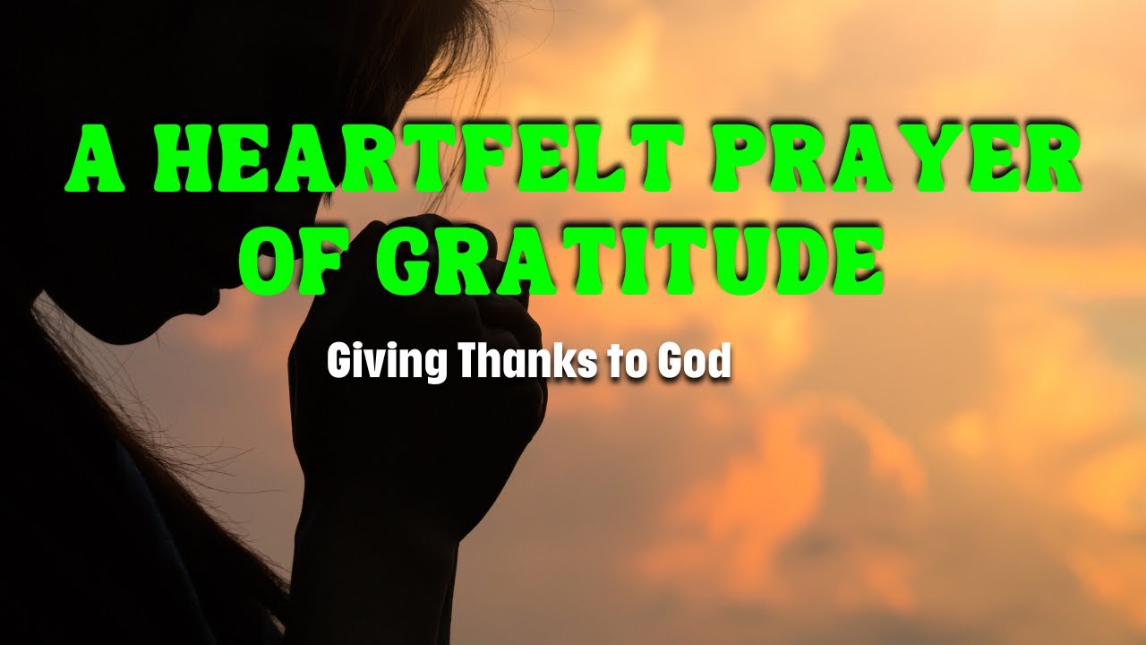 A Heartfelt Prayer of Gratitude: Giving Thanks to God - YouTube