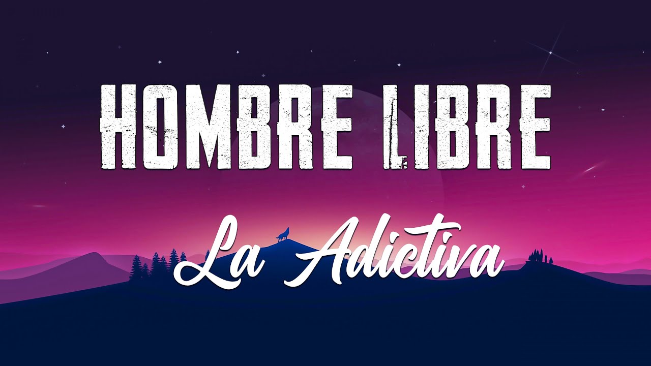 Hombre Libre - La Adictiva - Letra