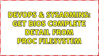 Famous DevOps & SysAdmins: Get BIOS complete detail from proc filesystem (2 Solutions!!) Wealth