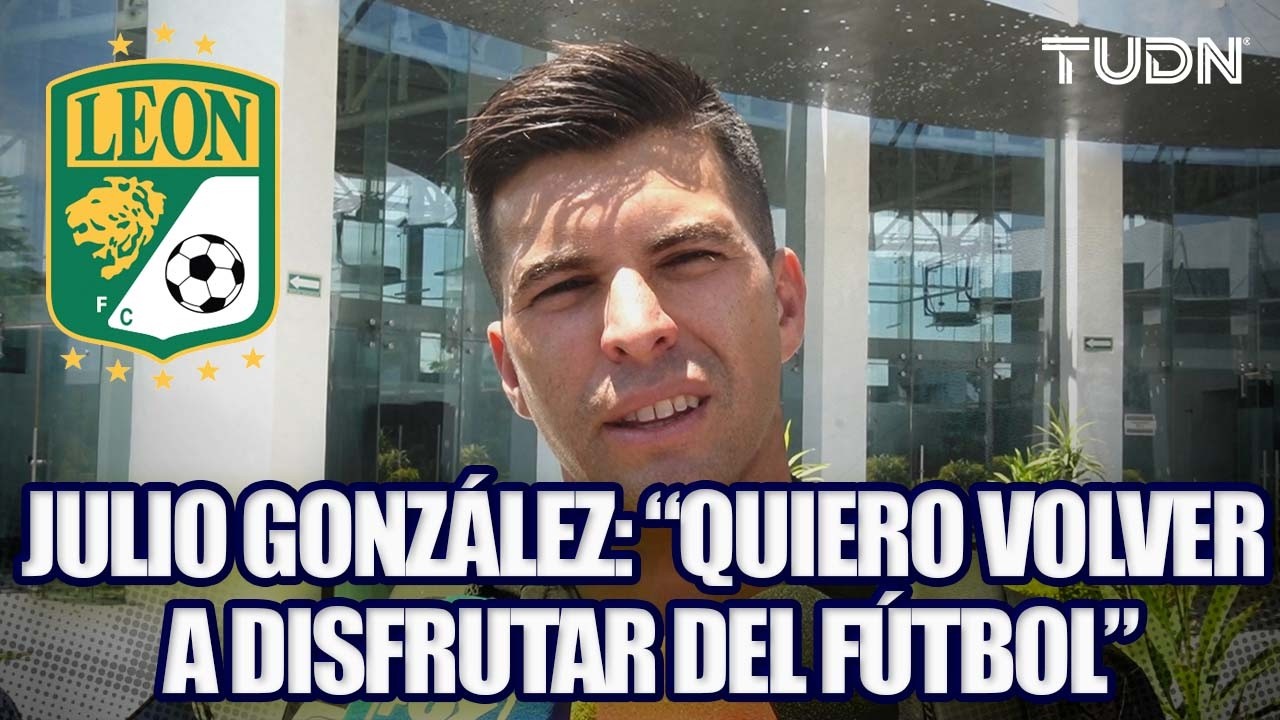 Julio González: “Fue un año complicado, quiero aportar mi experiencia a León” | TUDN