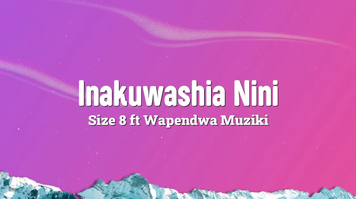 Inakuwashia Nini  Lyrics - Size 8 ft Wapendwa Muziki