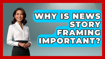 Why Is News Story Framing Important? - Making Politics Simple