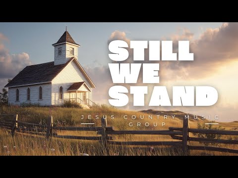 Still We Stand - Jesus Country Music group 