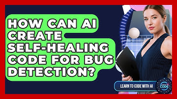 How Can AI Create Self-healing Code For Bug Detection? - Learning To Code With AI