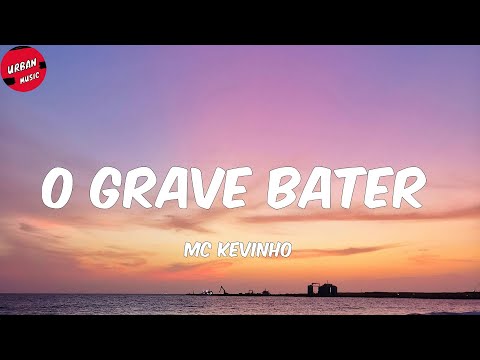 MC Kevinho - O Grave Bater (Letra/Lyrics)