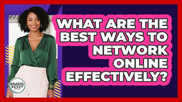 What Are The Best Ways To Network Online Effectively? - Midlife Reset Coach