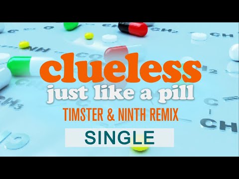 Clueless — Just Like A Pill (Timster & Ninth Remix)