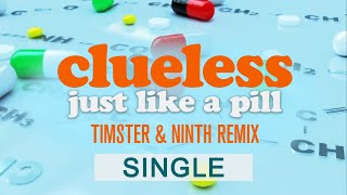 Clueless - Just Like A Pill (Timster & Ninth Remix)