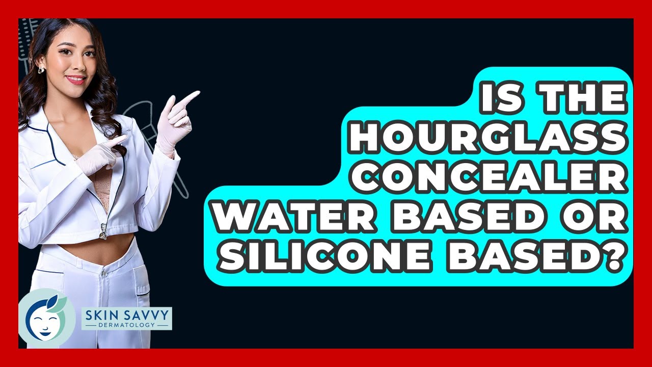 Is The Hourglass Concealer Water Based Or Silicone Based? - Skin Savvy Dermatology