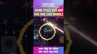 Game Mobile Pixel Vừa Hay Vừa Nhẹ 2024