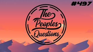 The Peoples Questions #497