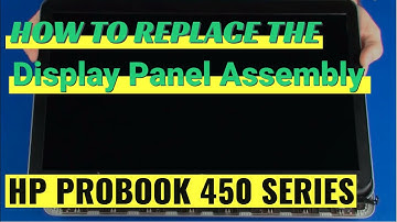 How to replace the Display Panel Assembly for HP ProBook 450 Series Laptop