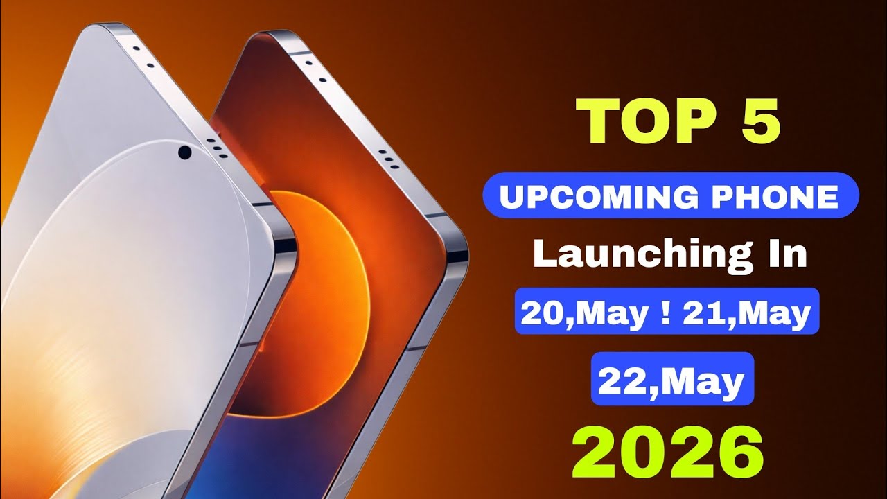 Top 5 Upcoming Phones Launching In 20& 21&22 May 2026🔥 Best Camera ...