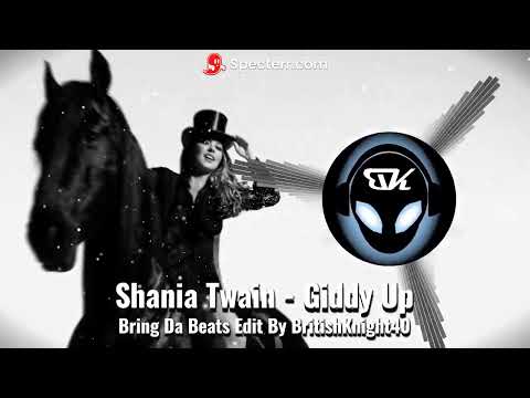 Shania Twain - Giddy Up - Bring Da Beats Edit By BritishKnight40