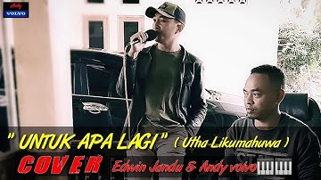 "UNTUK APA LAGI" ( Utha Likumahuwa ) Cover by... Edwin Jandu & Andy volvo 🎹🎹