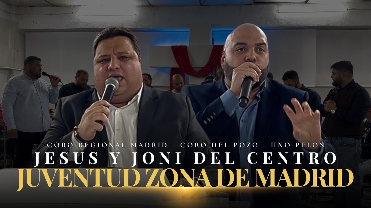 Reunión Juventud Zona Madrid | Jesús y Joni Del Centro | Coro Regional | Hno Pelón | Coro Del Pozo