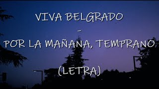 Video thumbnail of "Viva Belgrado - Por La Mañana, Temprano - Letra"