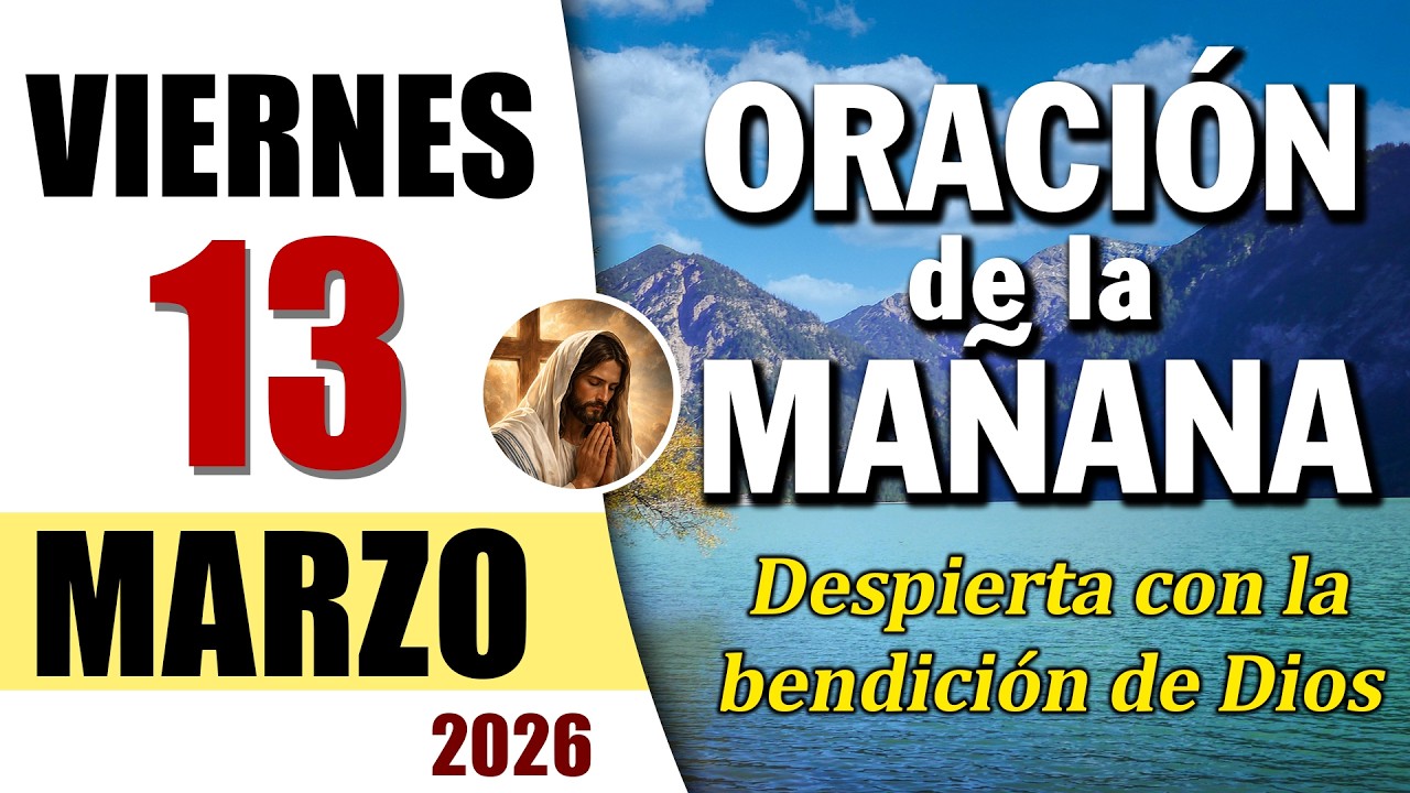 ORACIÓN DE LA MAÑANA DE HOY VIERNES 13 DE MARZO DEL 2026 | Es Tiempo de ...