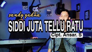 SIDDI JUTA TELLU RATU - ANSAR. S | Cover by Sandi Yudha