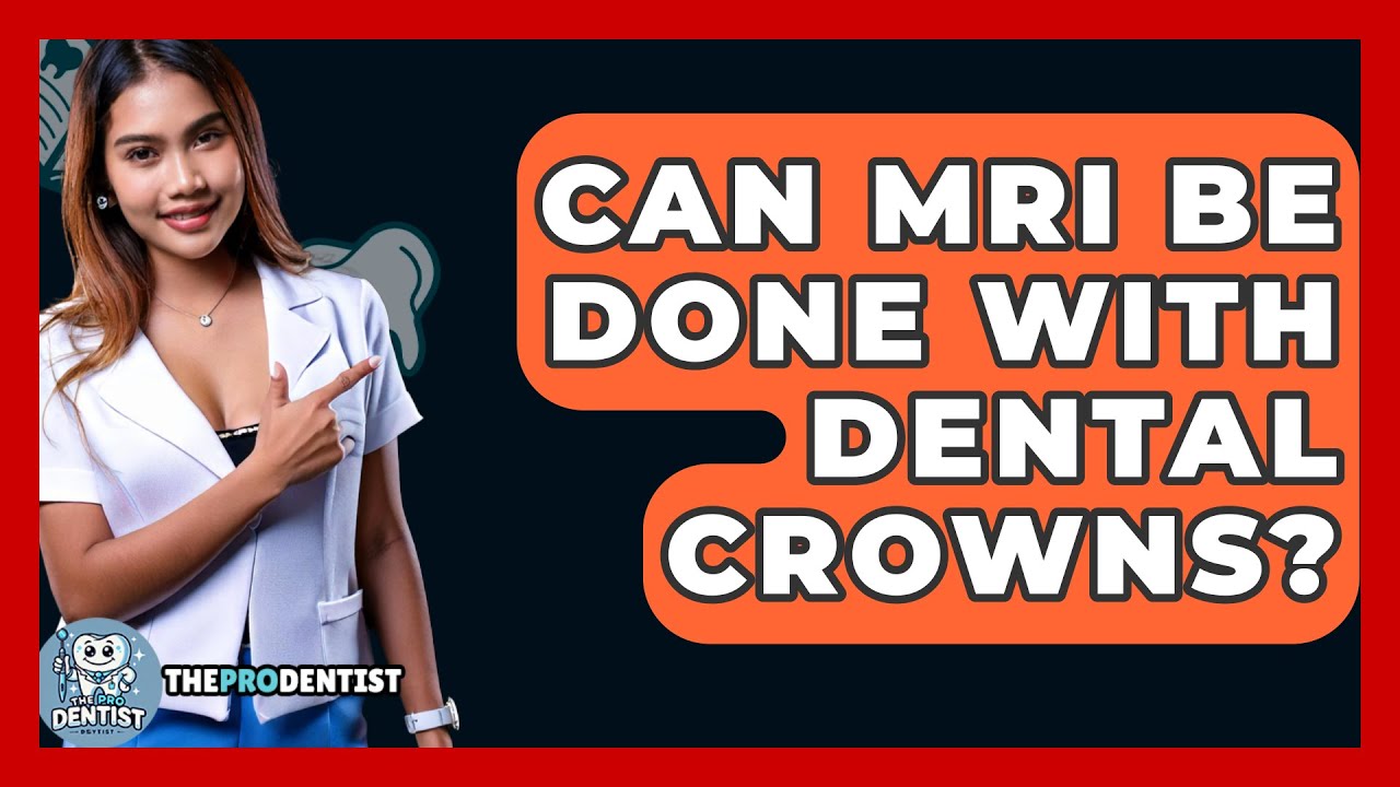 Can MRI Be Done With Dental Crowns? - The Pro Dentist - YouTube