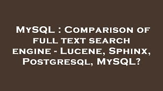 MySQL : Comparison of full text search engine - Lucene, Sphinx, Postgresql, MySQL?