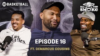 DeMarcus Cousins | Ep 16 | ALL THE SMOKE Full Podcast | SHOWTIME Basketball