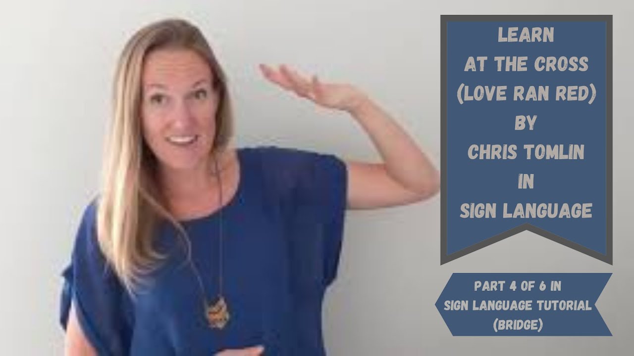 Sign Language Cross Learn At the Cross (Love Ran Red) by Chris Tomlin in Sign Language ...