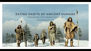 Debunking The Paleolithic Diet! Eating Habits of Ancient Humans!