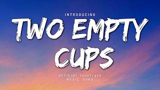 Two Empty Cups - Tone Track | Lyrics