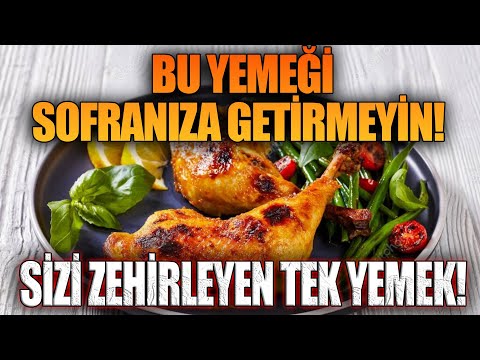 Bu Yemeği Sofranıza Getirmeyin! Sizi Zehirleyen Tek Yemek!