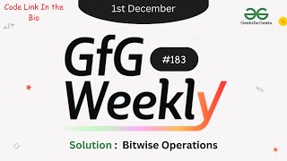 Bitwise Operations || GFG Weekly Contest - 183 || GFG Solution