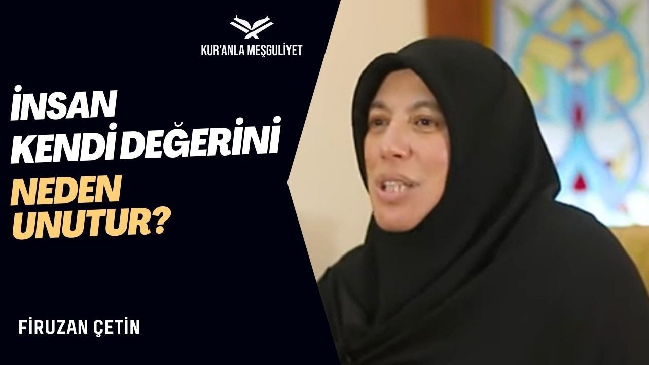 İnsan Kendi Değerini Neden Unutur?- Firuzan Çetin I Motivasyon Köşesi