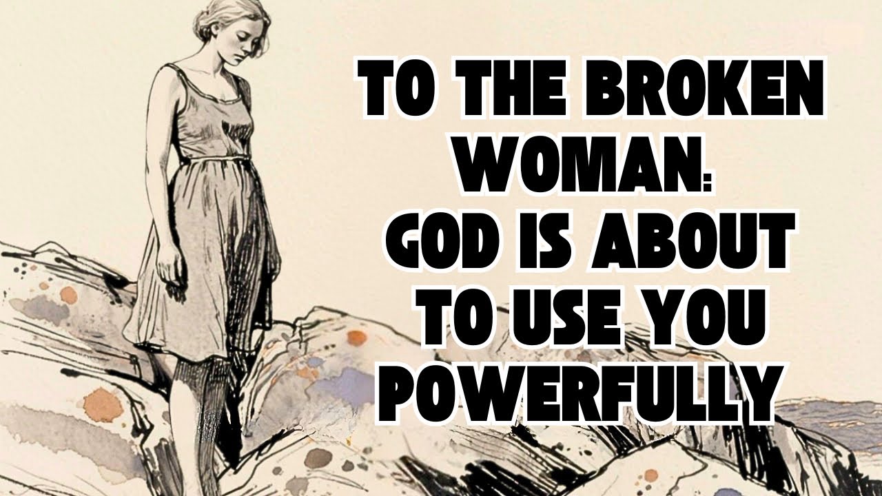 Why God Breaks the Woman He Wants to Use Every Woman Needs to Hear This