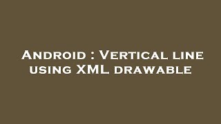 Android : Vertical line using XML drawable