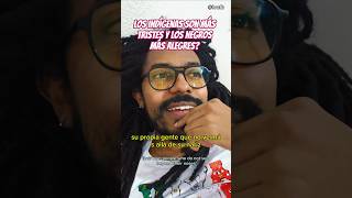 los indígenas son más tristes y los negros más alegres? - #loafb