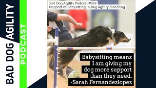 339: Support vs Babysitting in Dog Agility Handling by Bad Dog Agility 434 views 2 months ago 21 minutes