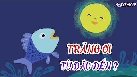 TRĂNG ƠI TỪ ĐÂU ĐẾN? (Trần Đăng Khoa) - THƠ TIỂU  HỌC - Đọc Thơ Cho Bé - Apple KIDS TV