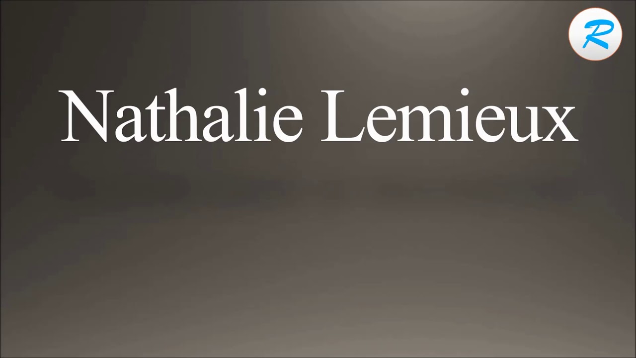 how-to-pronounce-nathalie-lemieux-youtube
