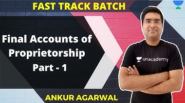 Fast Track Fast | Final Accounts of Proprietorship Part - 1 | JUST CA Foundation |  Ankur Agarwal