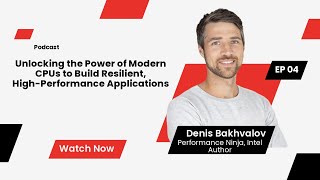 Episode 4 - Unlocking the Power of Modern CPUs to Build Resilient, High-Performance Applications