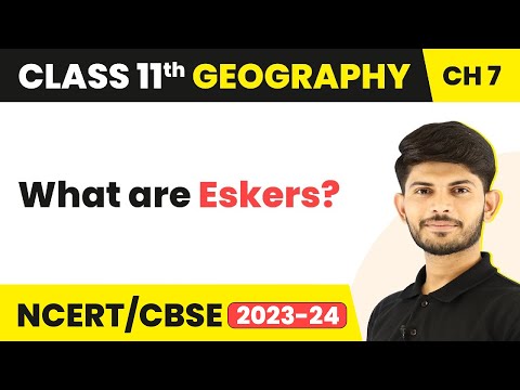Eskers - Landforms And Their Evolution | Class 11 Geography